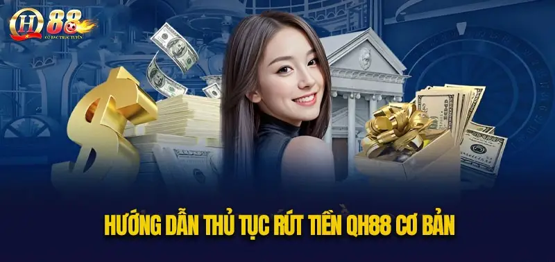 Hướng dẫn rút tiền QH88 - Khám phá quy trình và các phương thức rút tiền linh hoạt Hướng dẫn rút tiền QH88 - Khám phá quy trình và các phương thức rút tiền linh hoạt