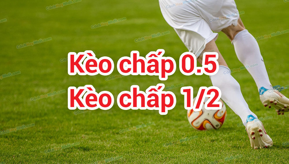 Kèo Chấp 0.5 Bóng Đá - Chiến Lược Thắng Lợi Trong Kỷ Nguyên Hiện Đại 4 keo chap 05 bong da 67c7ed54eb309